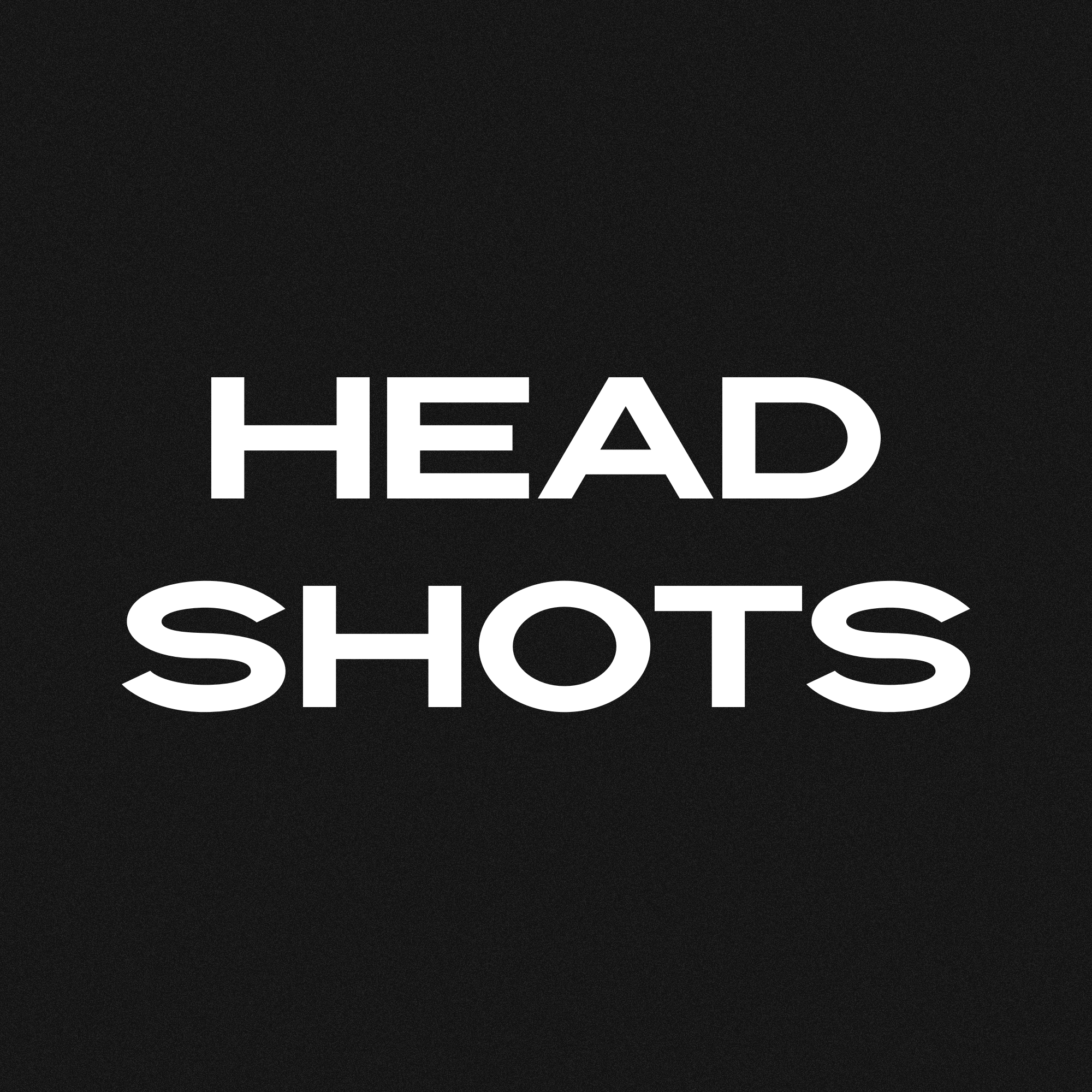 HEADSHOTS